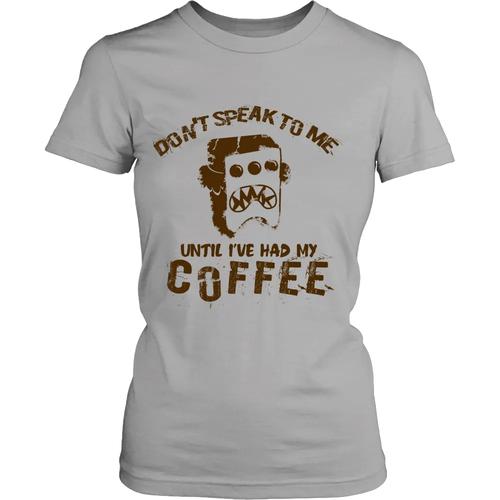 Dont Speak to me until Ive had my Coffe (Women)
