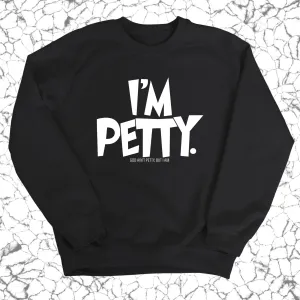 I'm Petty Unisex Sweatshirt