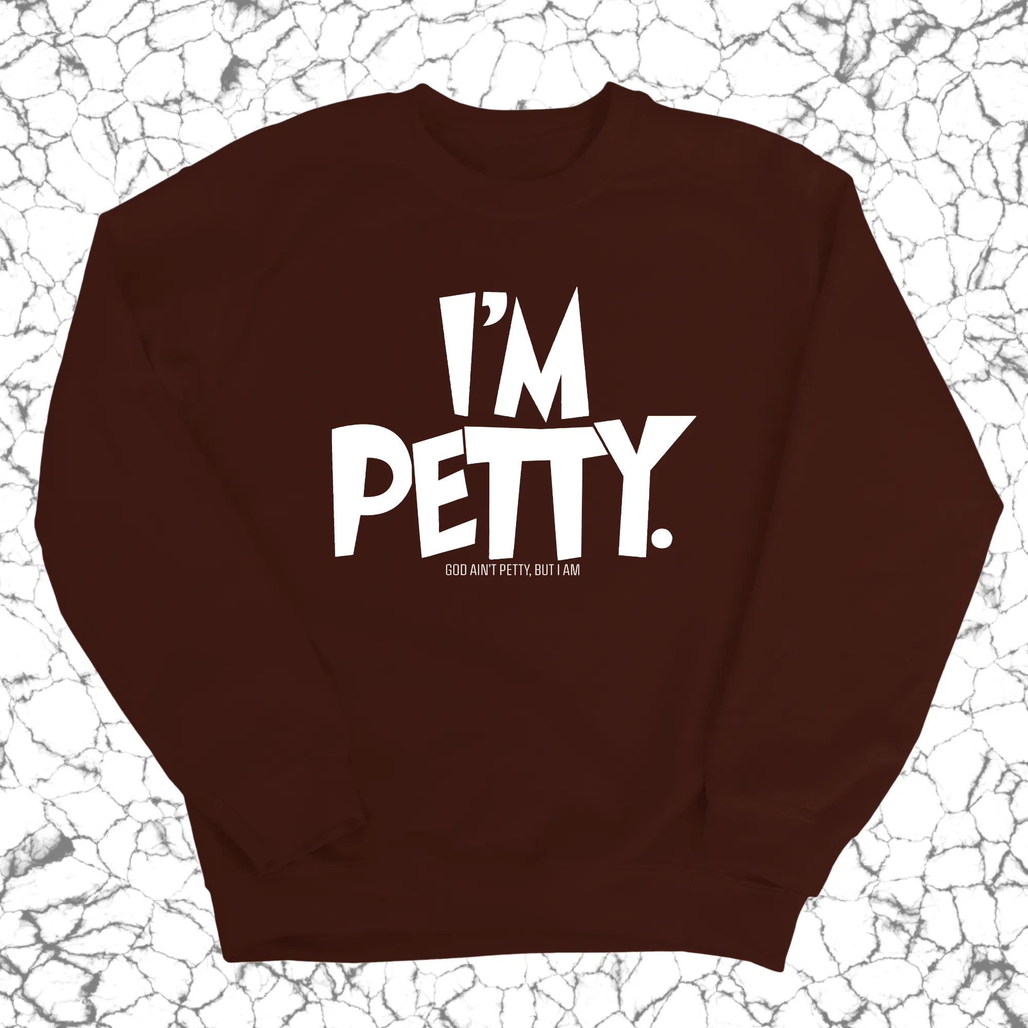 I'm Petty Unisex Sweatshirt