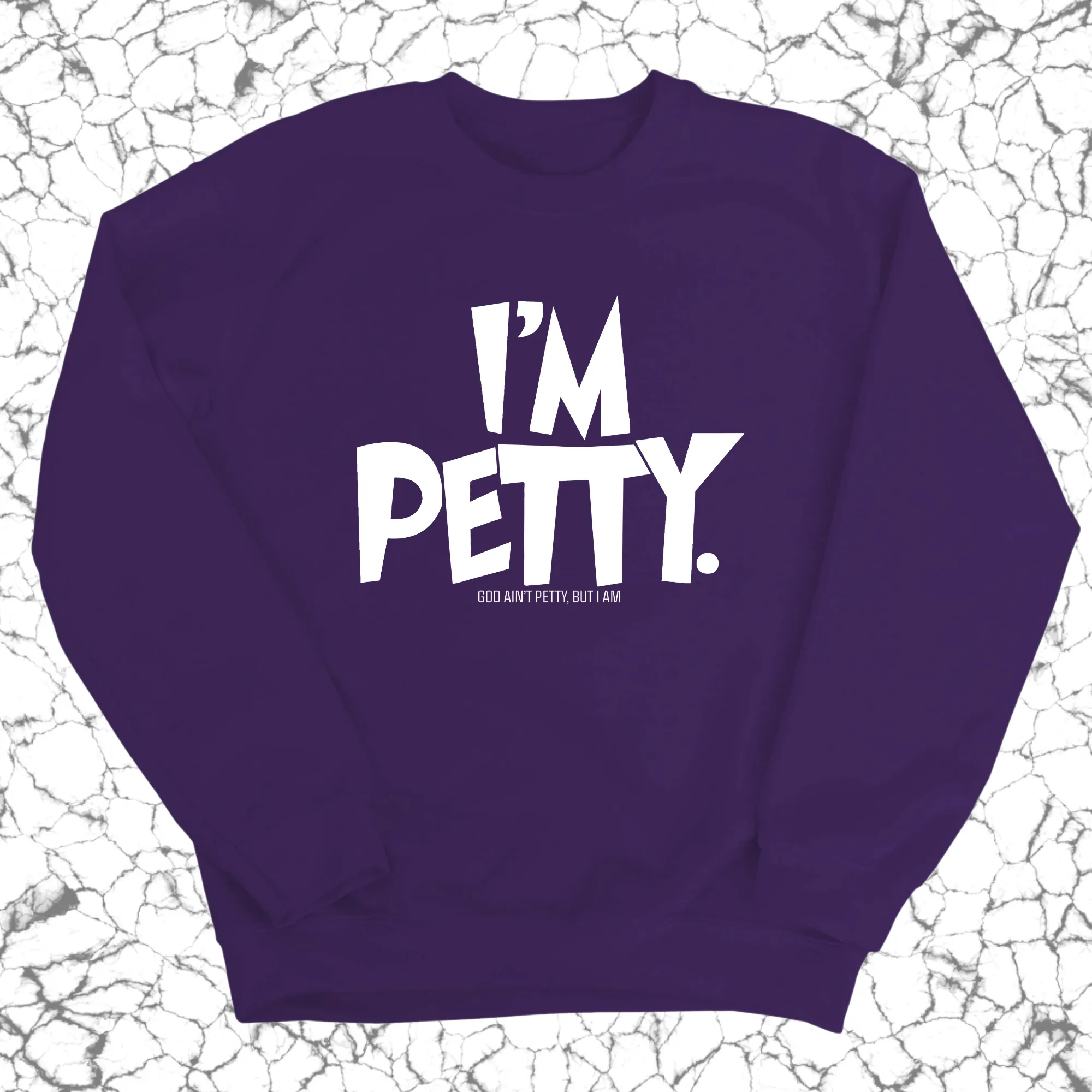 I'm Petty Unisex Sweatshirt