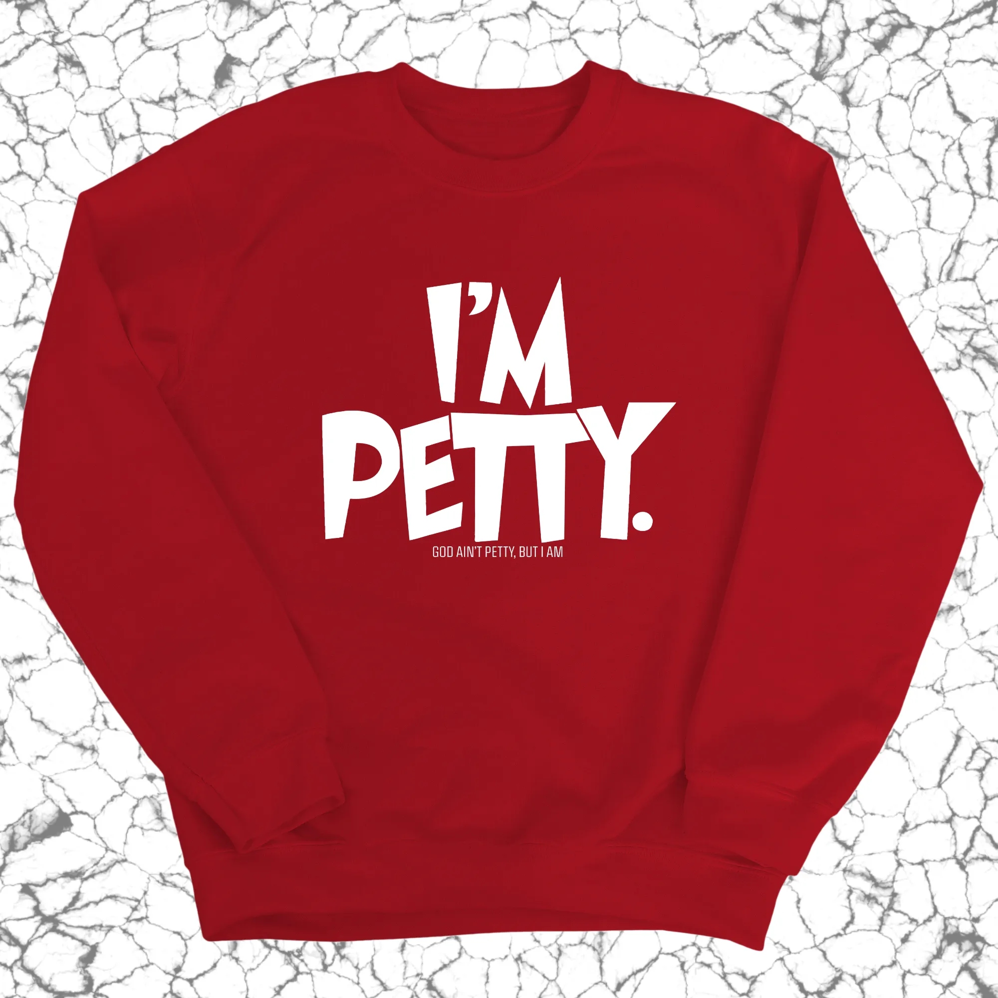 I'm Petty Unisex Sweatshirt