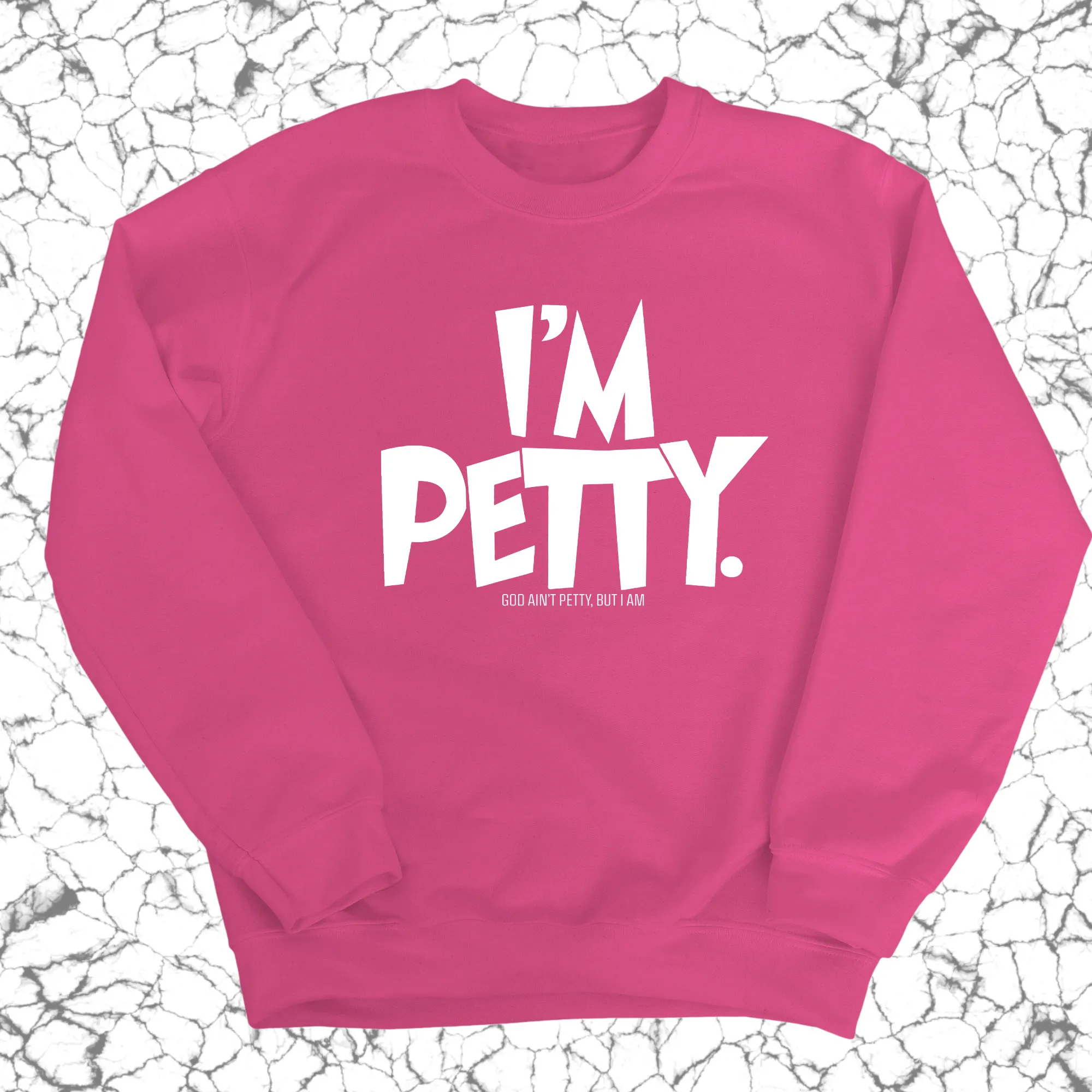 I'm Petty Unisex Sweatshirt