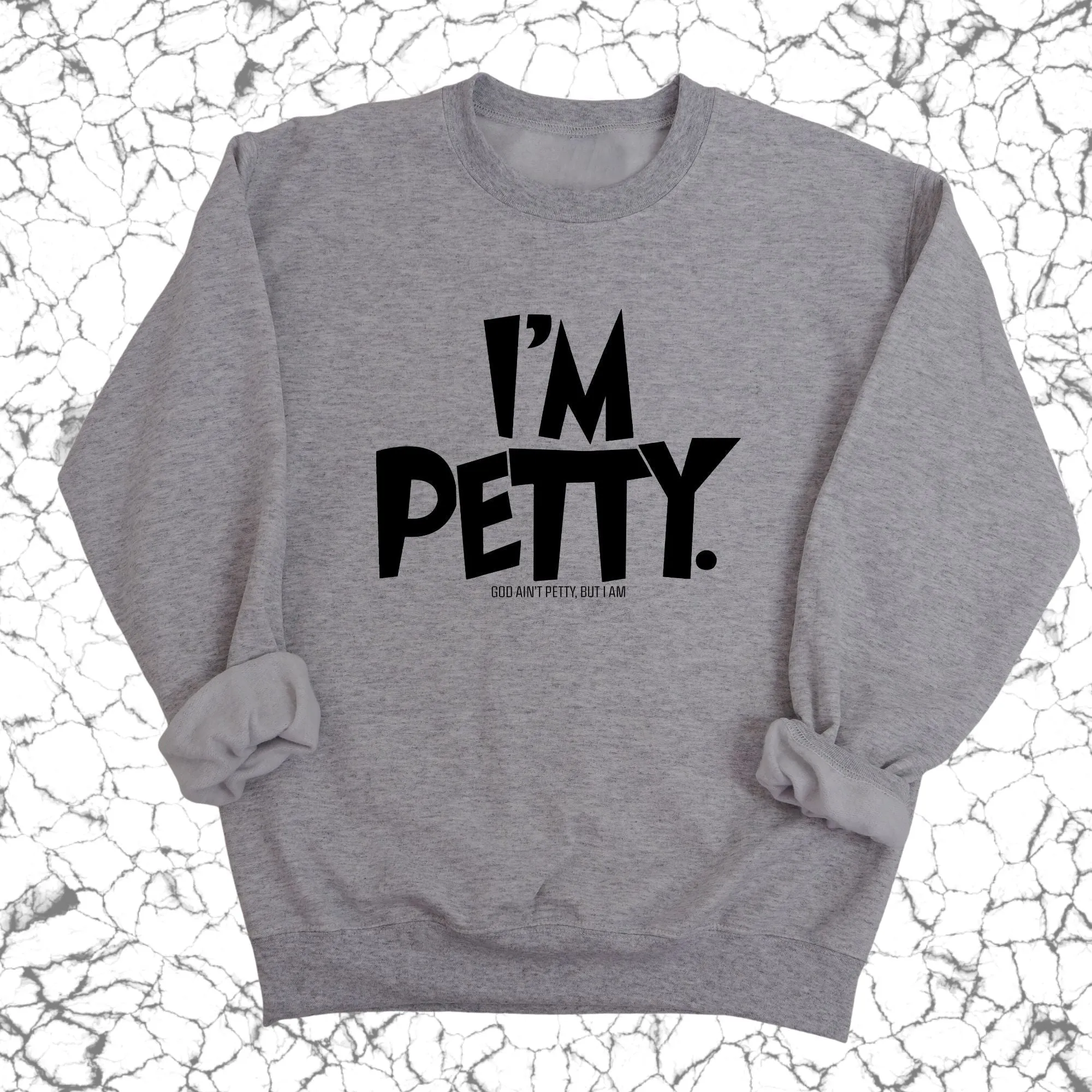 I'm Petty Unisex Sweatshirt