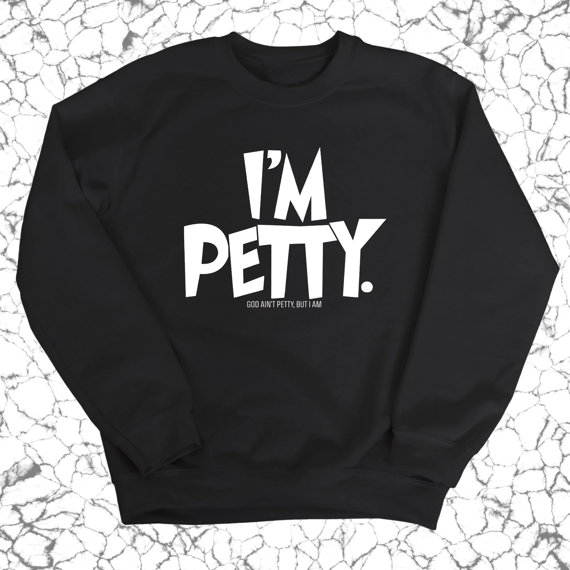I'm Petty Unisex Sweatshirt